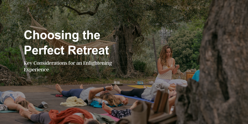 Choosing The Perfect Retreat 12 Key Considerations For An Enlightening