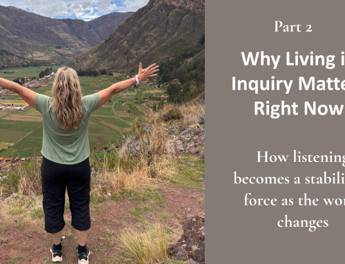 Why Living in Inquiry Matters Right Now